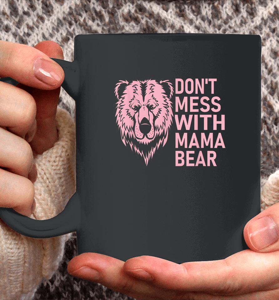 Funny Mama Bear Shirt Don't Mess With Mama Bear Mothers Day Coffee Mug