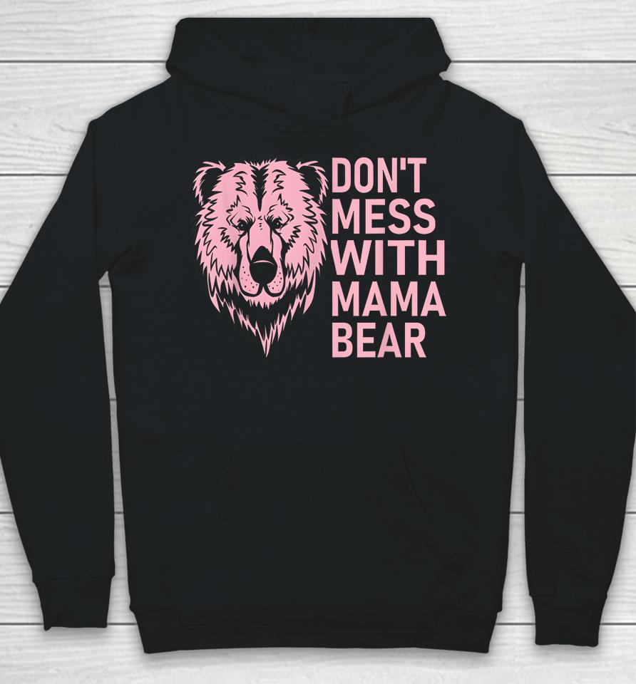 Funny Mama Bear Shirt Don't Mess With Mama Bear Mothers Day Hoodie