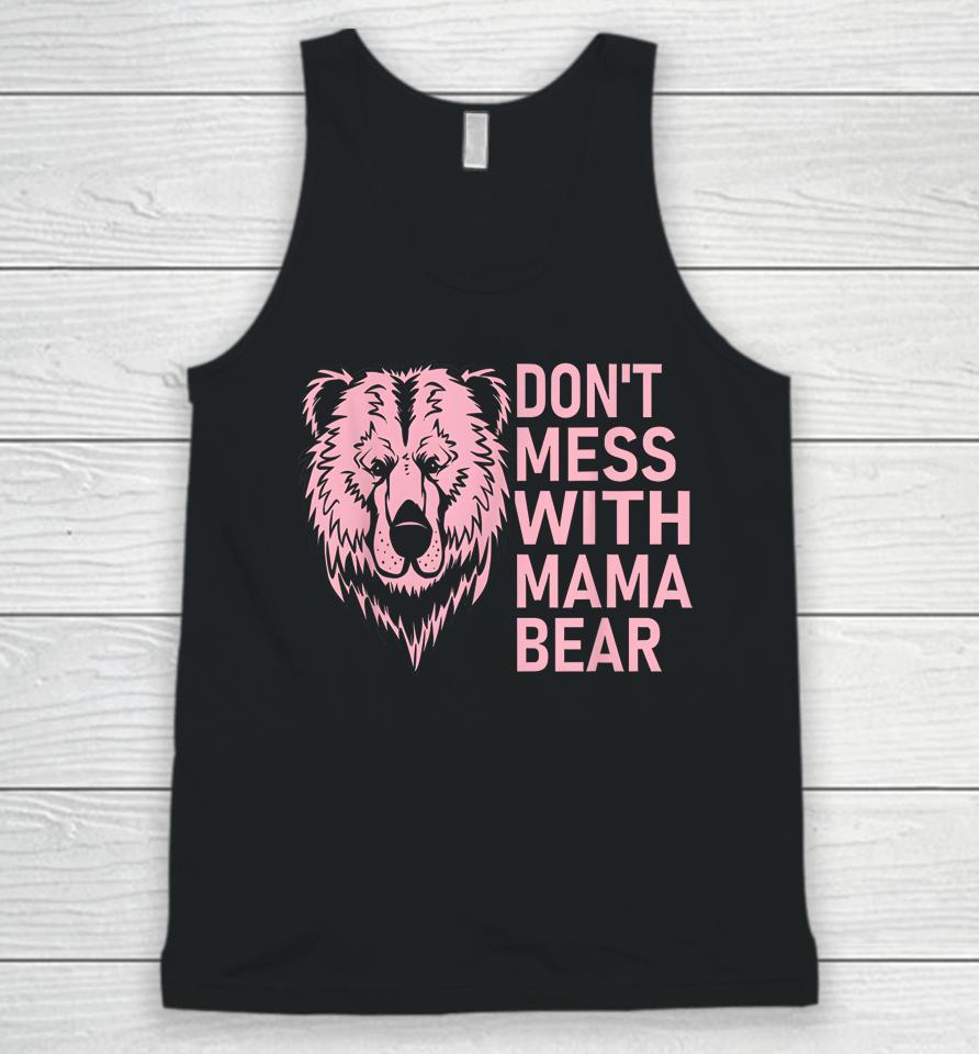 Funny Mama Bear Shirt Don't Mess With Mama Bear Mothers Day Unisex Tank Top