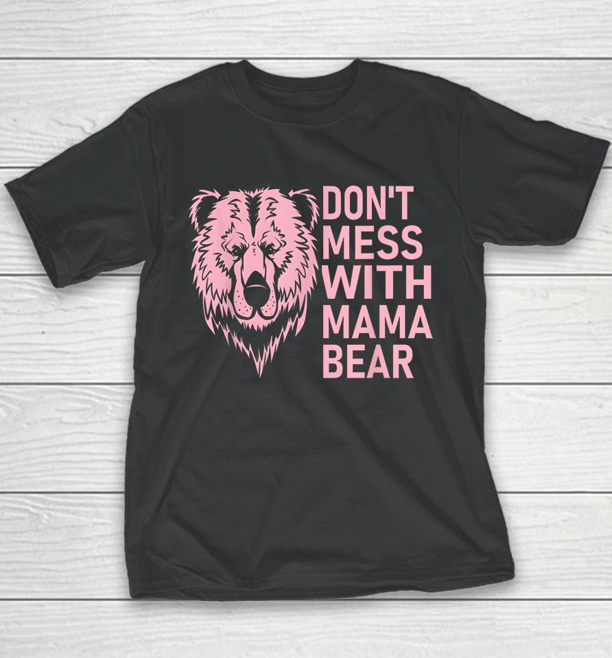 Funny Mama Bear Shirt Don't Mess With Mama Bear Mothers Day Youth T-Shirt