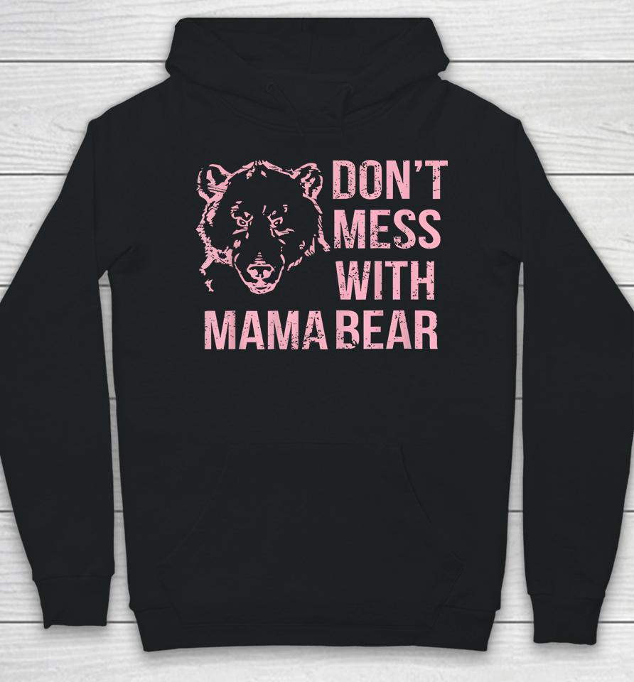 Funny Mama Bear Shirt Don't Mess With Mama Bear Mothers Day Hoodie