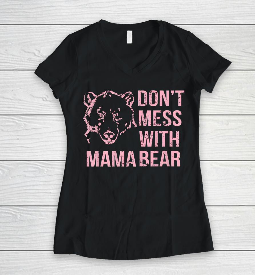 Funny Mama Bear Shirt Don't Mess With Mama Bear Mothers Day Women V-Neck T-Shirt