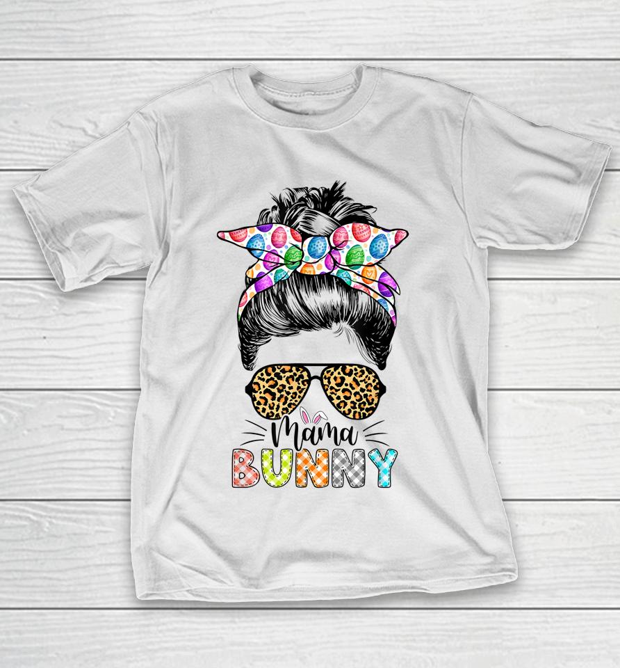 Funny Mama Bunny Leopard Messy Bun Happy Easter Day T-Shirt