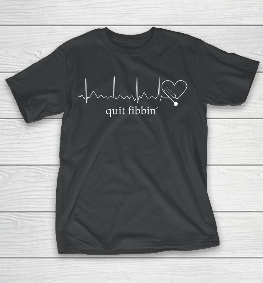 Funny Medical Atrial Fibrillation Nurse Quit Fibbin T-Shirt