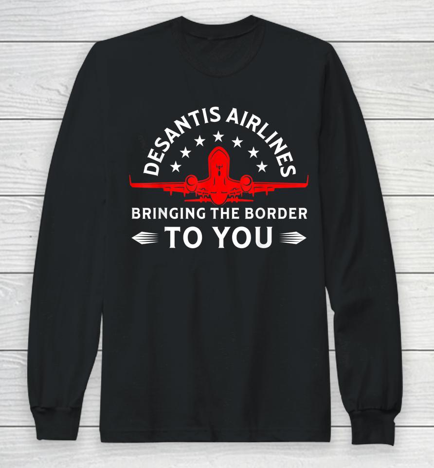 Funny Meme Desantis Airlines Bringing The Border To You Long Sleeve T-Shirt