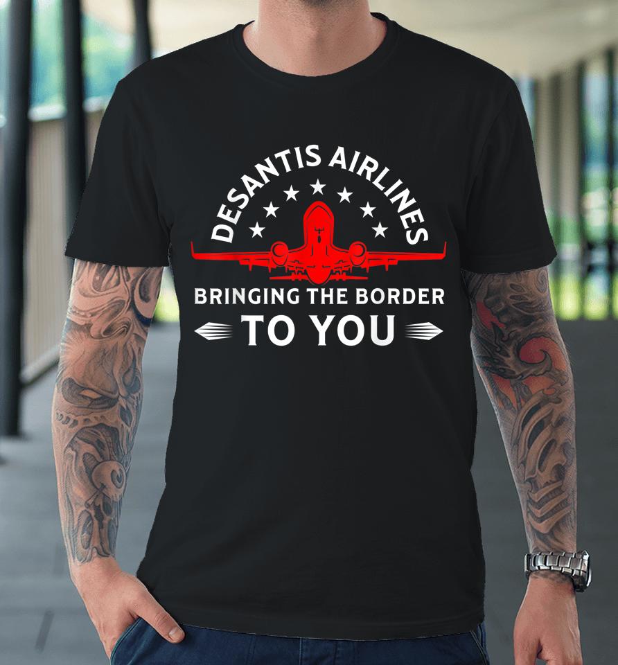 Funny Meme Desantis Airlines Bringing The Border To You Premium T-Shirt