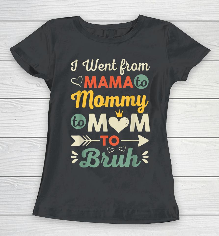 Funny Mothers Day Design I Went From Mama For Wife And Mom Women T-Shirt