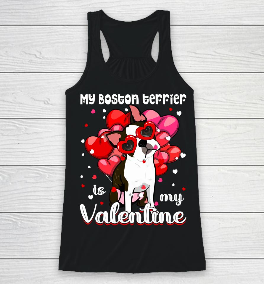 Funny My Boston Terrier Is My Valentine Dog Puppy Lover Racerback Tank