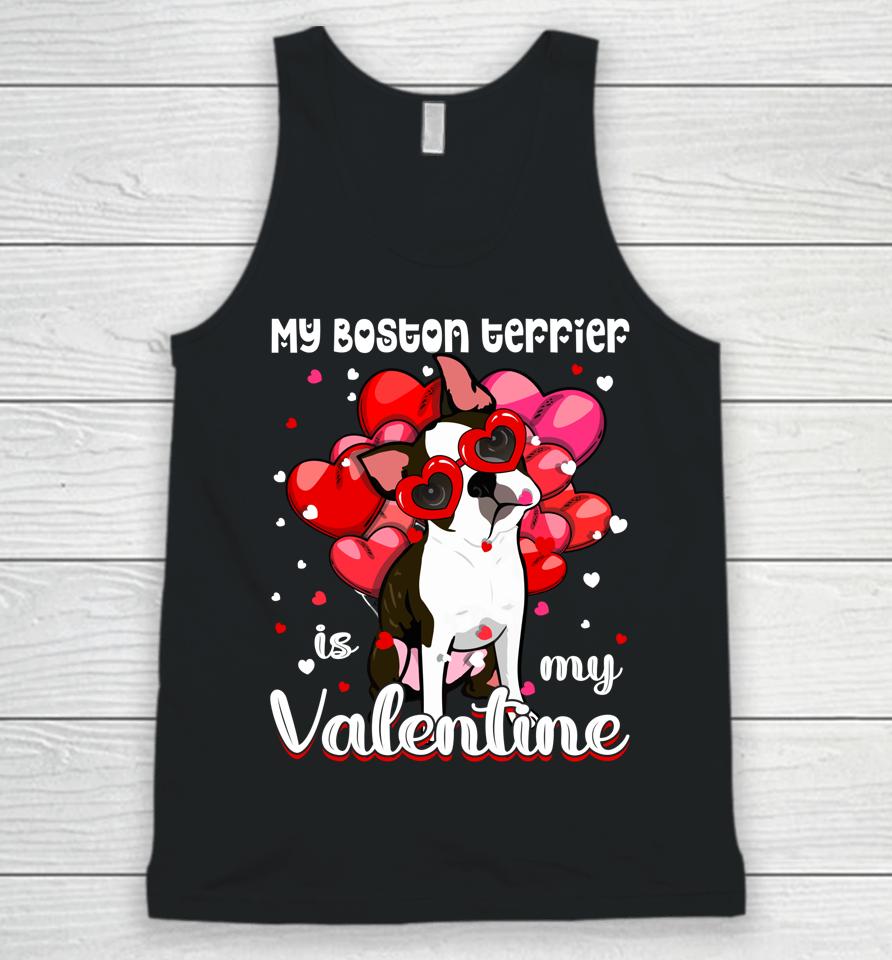 Funny My Boston Terrier Is My Valentine Dog Puppy Lover Unisex Tank Top