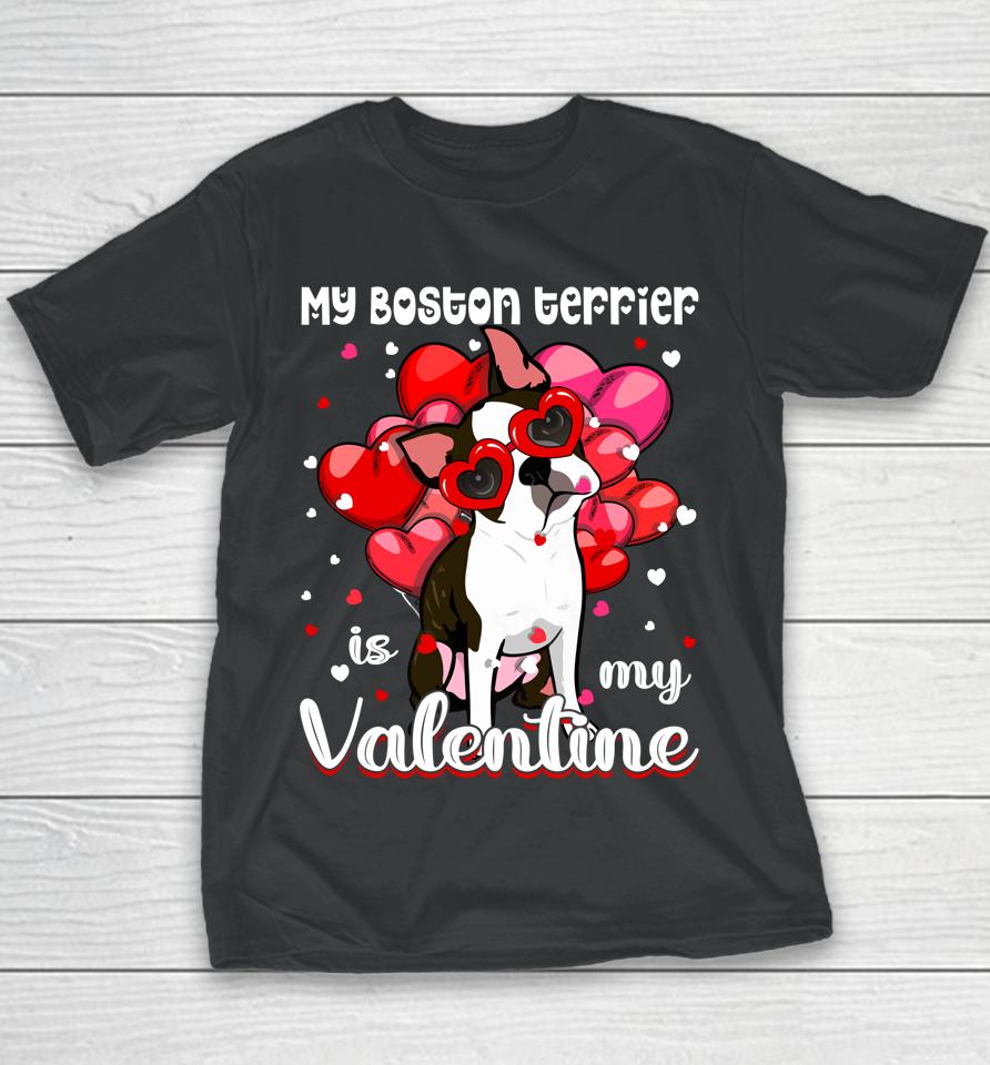 Funny My Boston Terrier Is My Valentine Dog Puppy Lover Youth T-Shirt