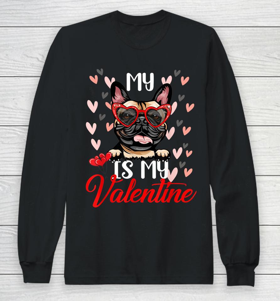 Funny My French Bulldog Dog Is My Valentine Puppy Lover Paw Long Sleeve T-Shirt