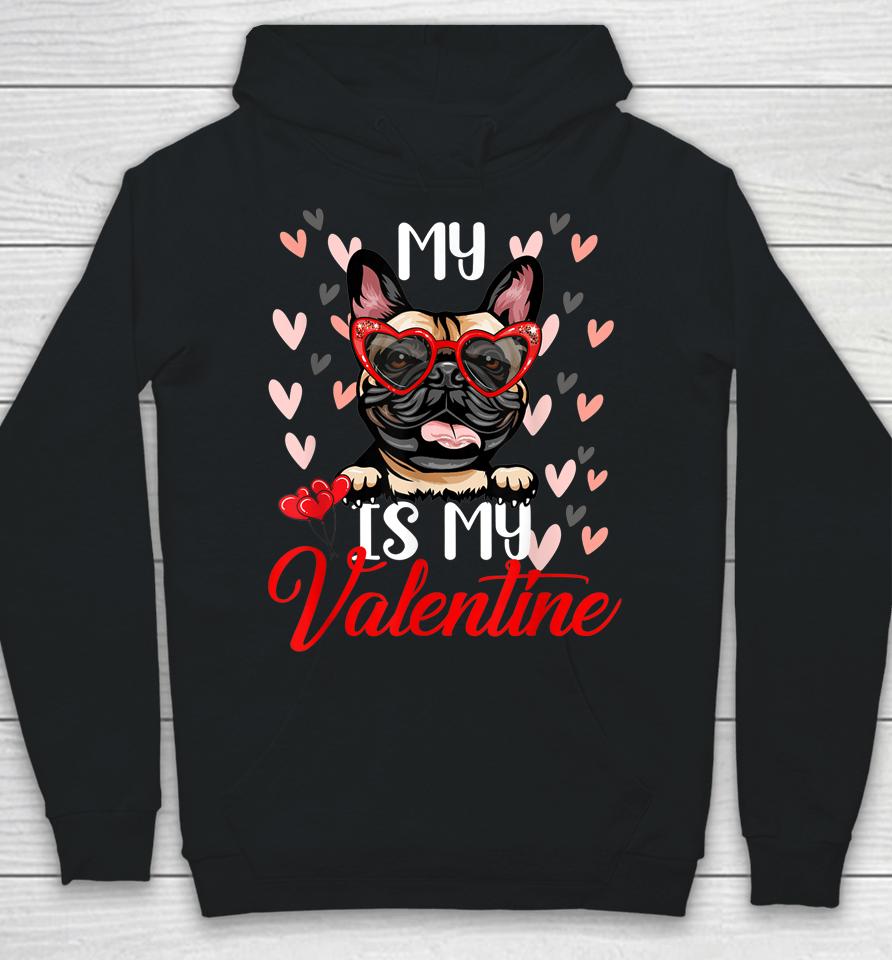Funny My French Bulldog Dog Is My Valentine Puppy Lover Paw Hoodie
