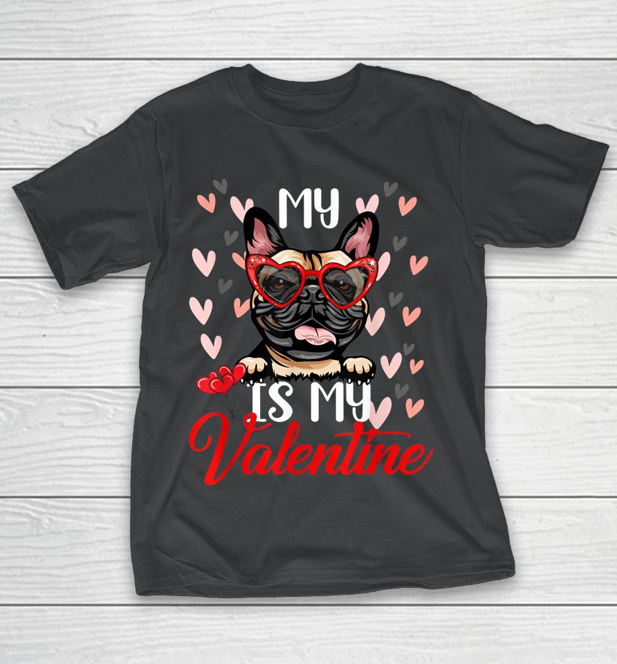 Funny My French Bulldog Dog Is My Valentine Puppy Lover Paw T-Shirt