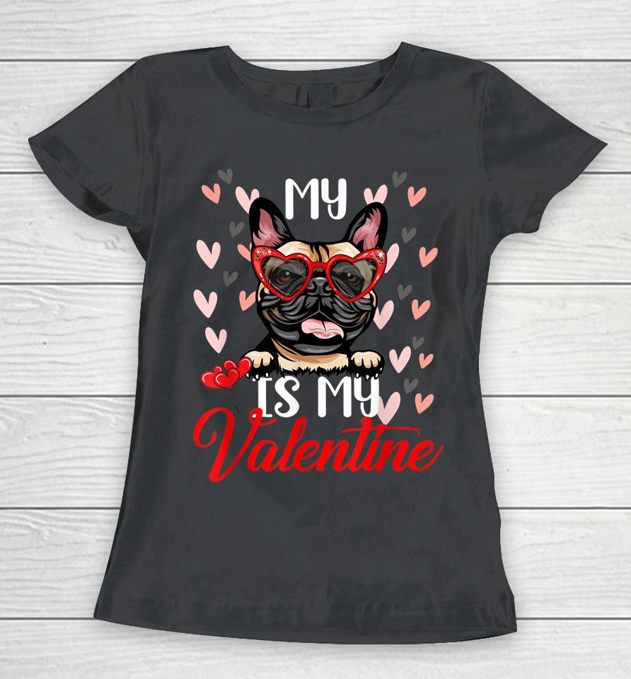 Funny My French Bulldog Dog Is My Valentine Puppy Lover Paw Women T-Shirt