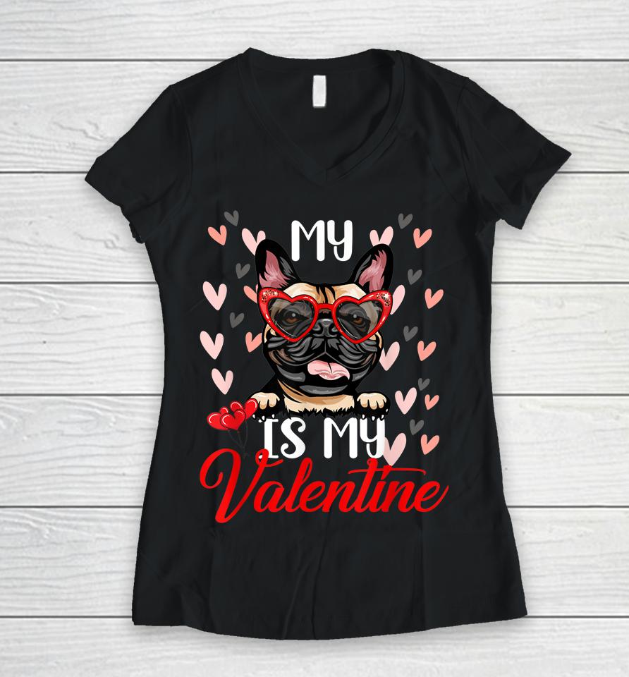 Funny My French Bulldog Dog Is My Valentine Puppy Lover Paw Women V-Neck T-Shirt