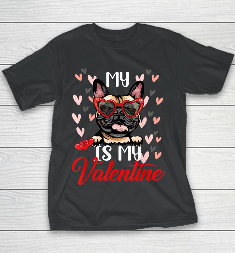 Funny My French Bulldog Dog Is My Valentine Puppy Lover Paw Youth T-Shirt