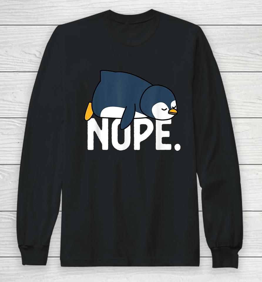 Funny Nope Not Today Lazy Penguin Long Sleeve T-Shirt