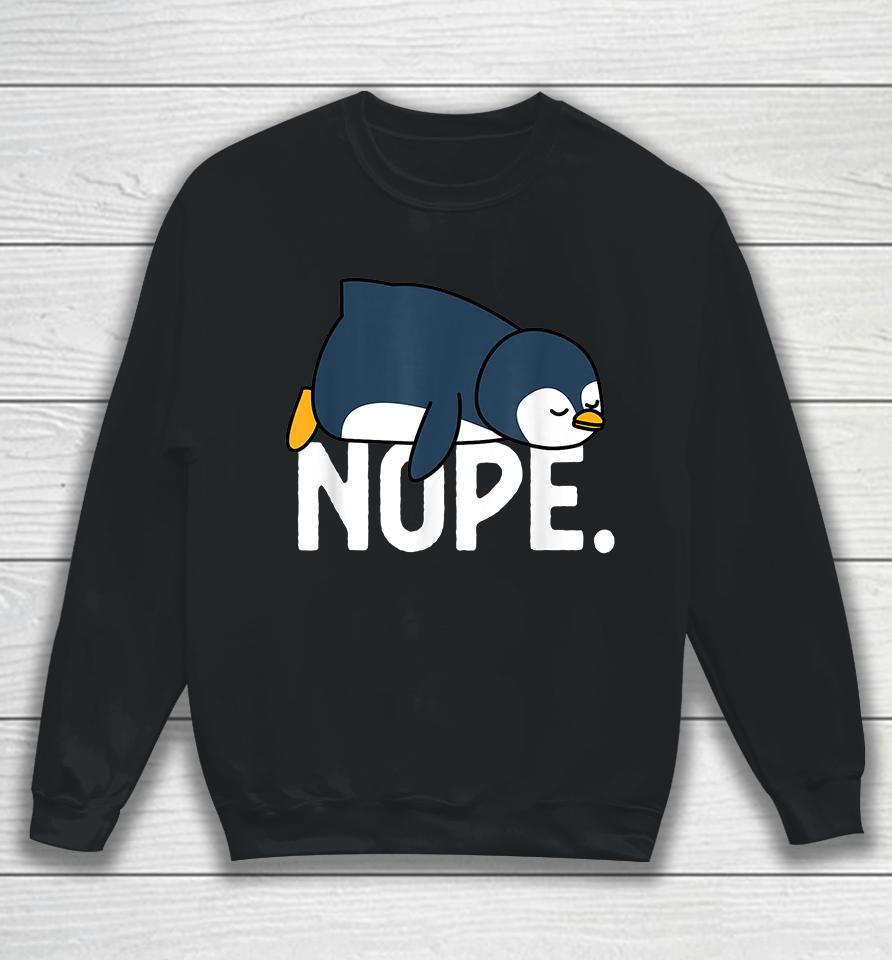Funny Nope Not Today Lazy Penguin Sweatshirt