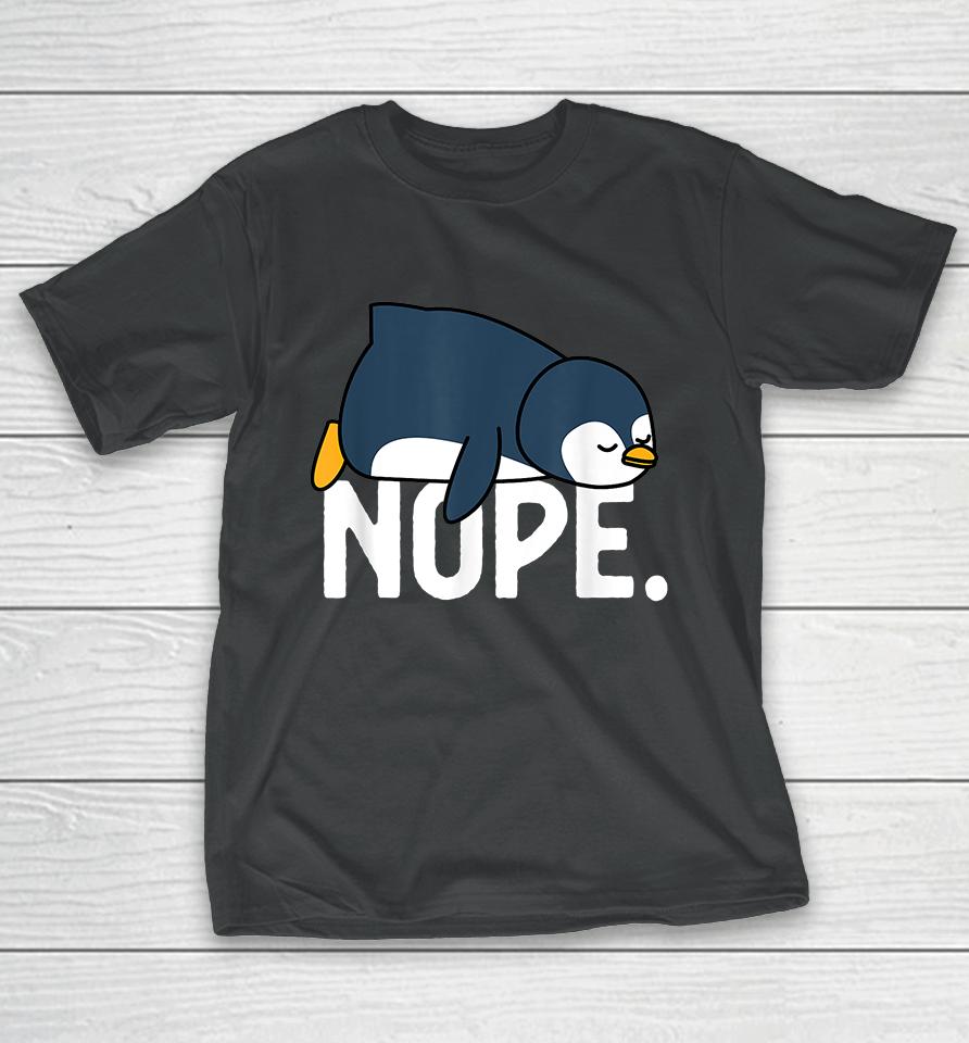 Funny Nope Not Today Lazy Penguin T-Shirt