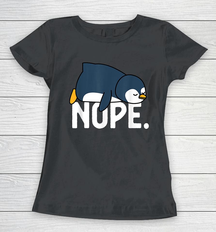 Funny Nope Not Today Lazy Penguin Women T-Shirt