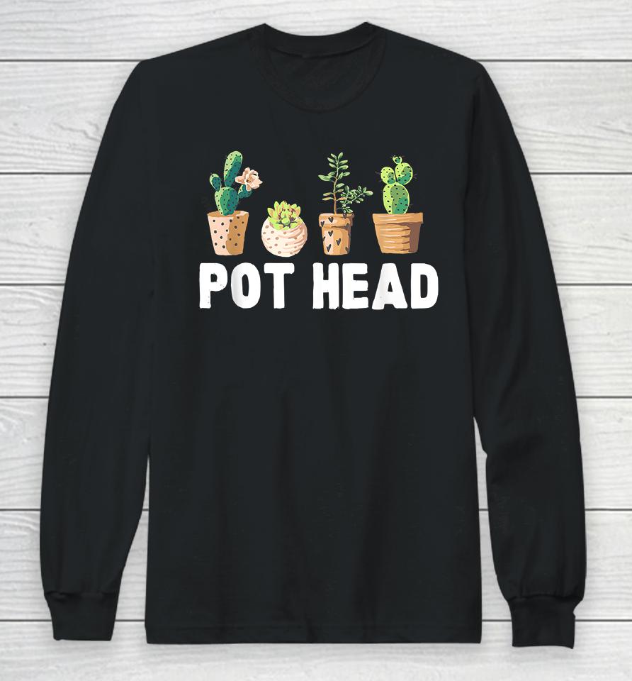Funny Pot Head Gardener Succulent Long Sleeve T-Shirt