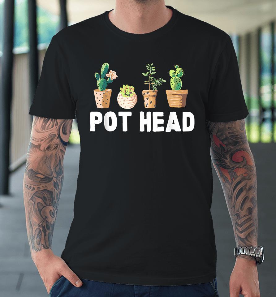 Funny Pot Head Gardener Succulent Premium T-Shirt