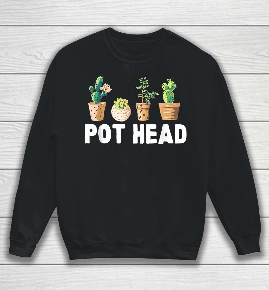 Funny Pot Head Gardener Succulent Sweatshirt