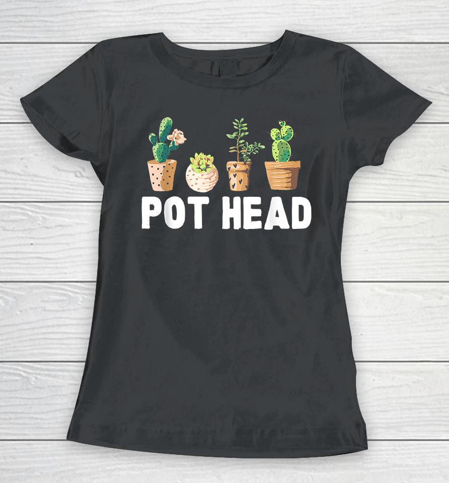 Funny Pot Head Gardener Succulent Women T-Shirt