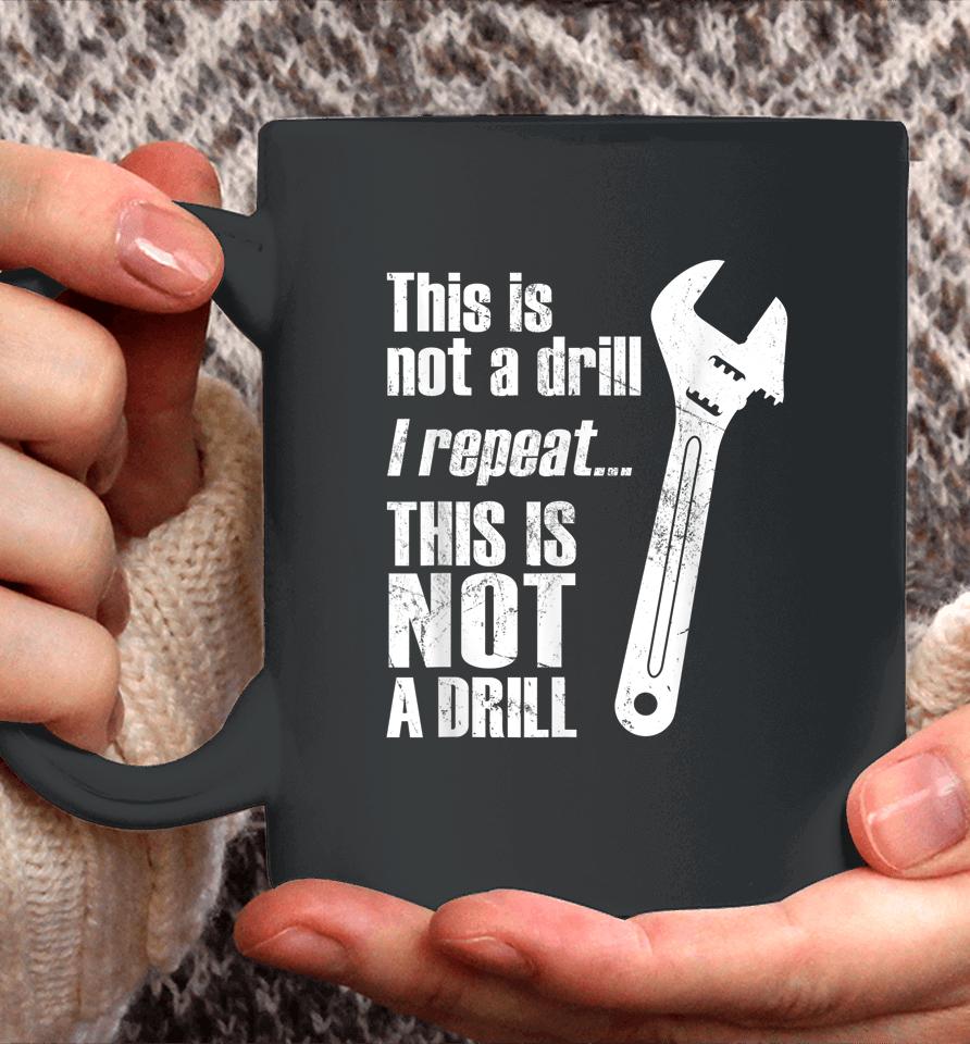 Funny Pun This Is Not A Drill Handyman Wrench Coffee Mug