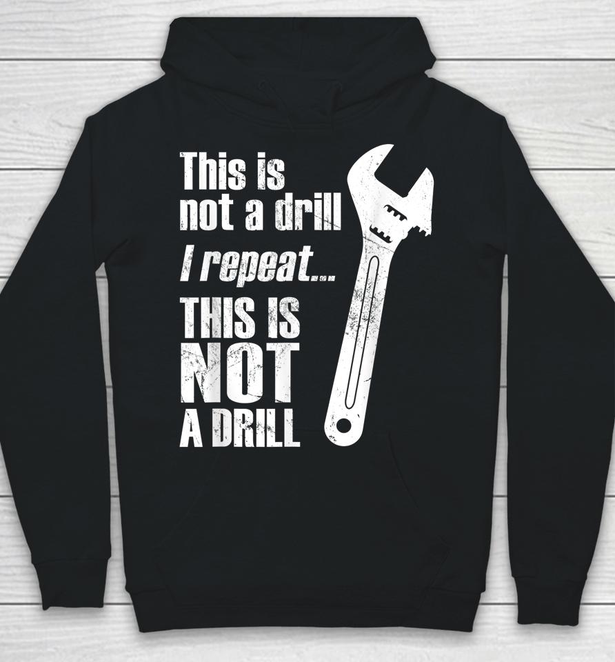 Funny Pun This Is Not A Drill Handyman Wrench Hoodie