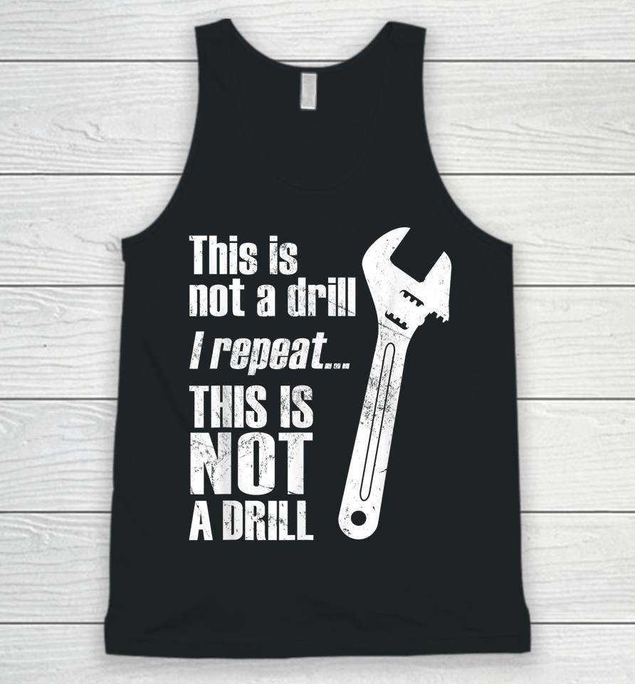 Funny Pun This Is Not A Drill Handyman Wrench Unisex Tank Top