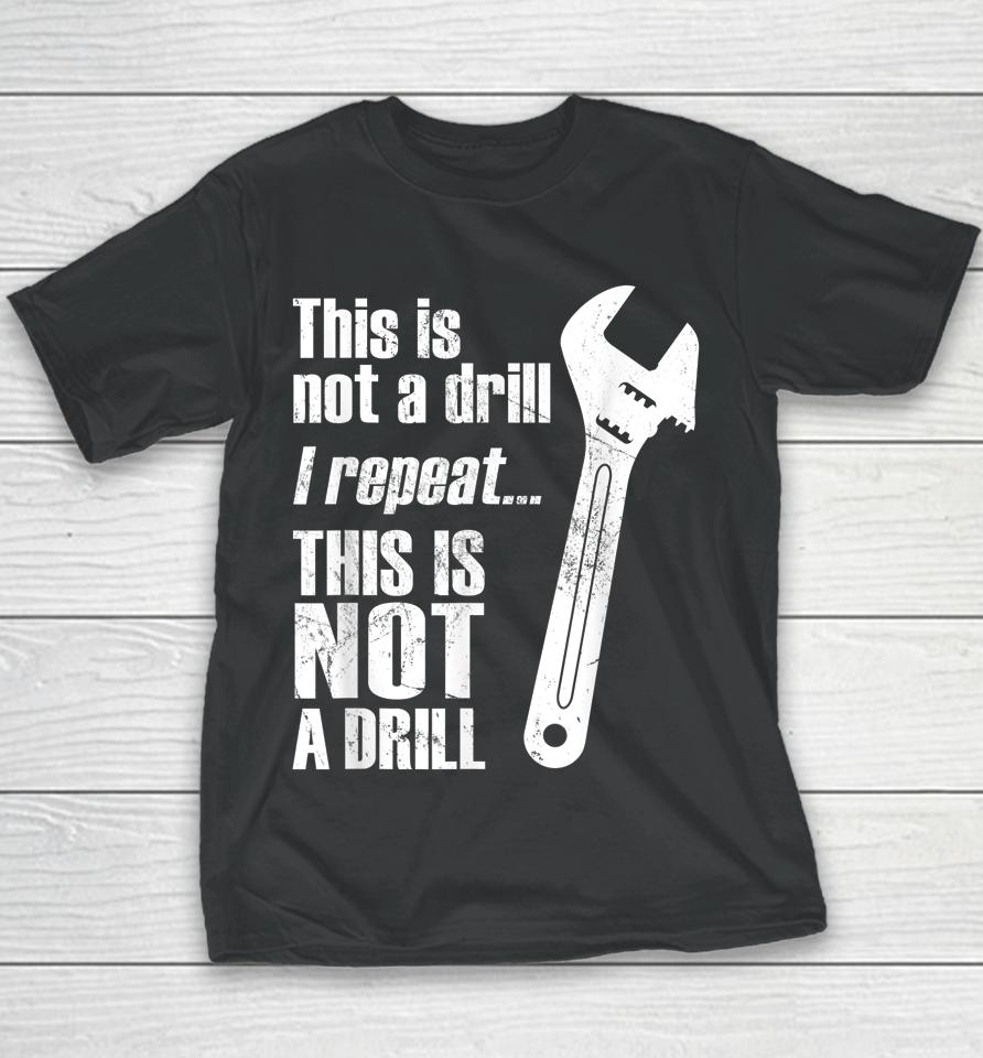 Funny Pun This Is Not A Drill Handyman Wrench Youth T-Shirt