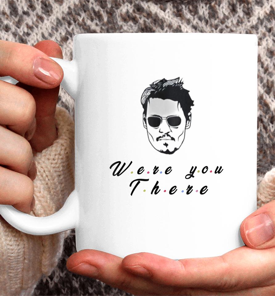 Funny Quote Depp Were You There Coffee Mug