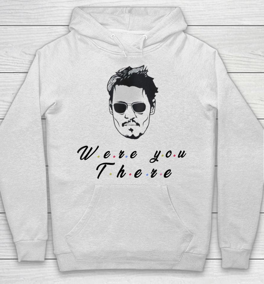 Funny Quote Depp Were You There Hoodie
