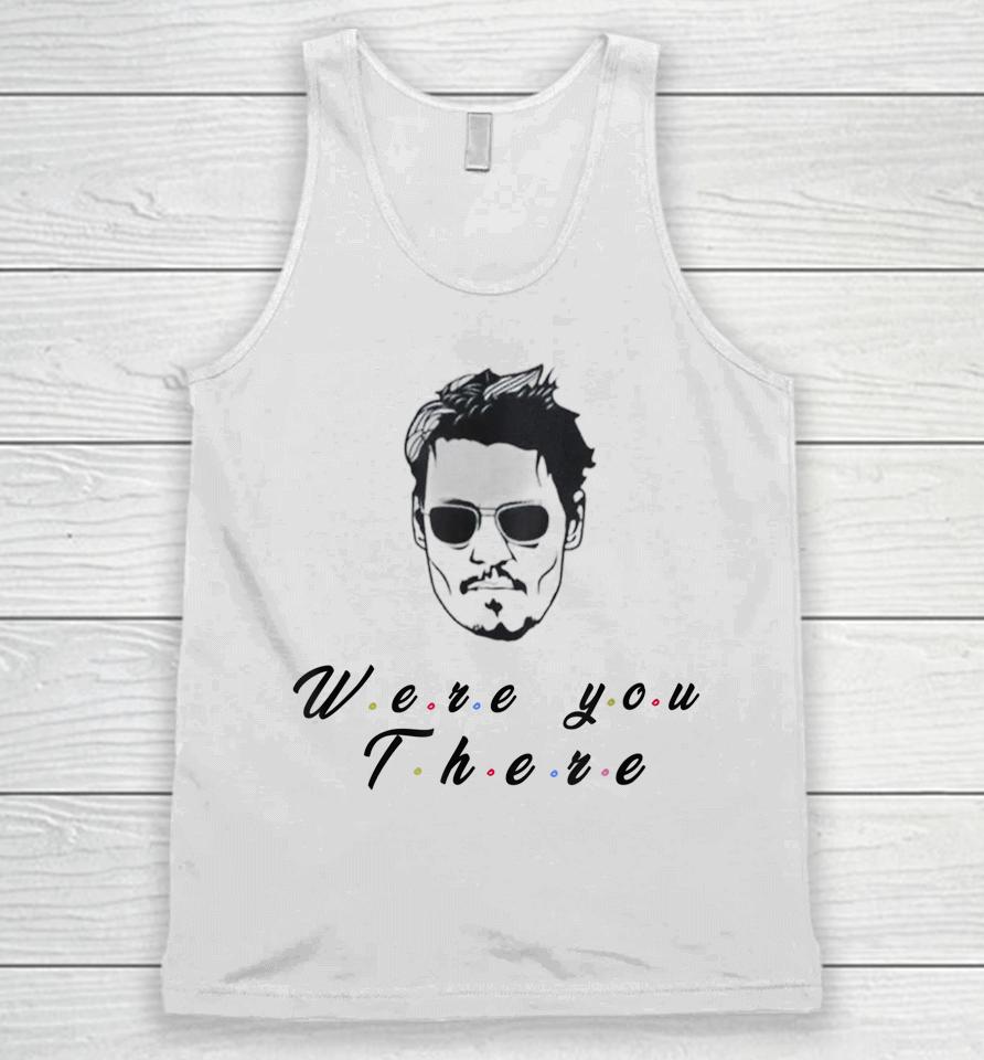Funny Quote Depp Were You There Unisex Tank Top