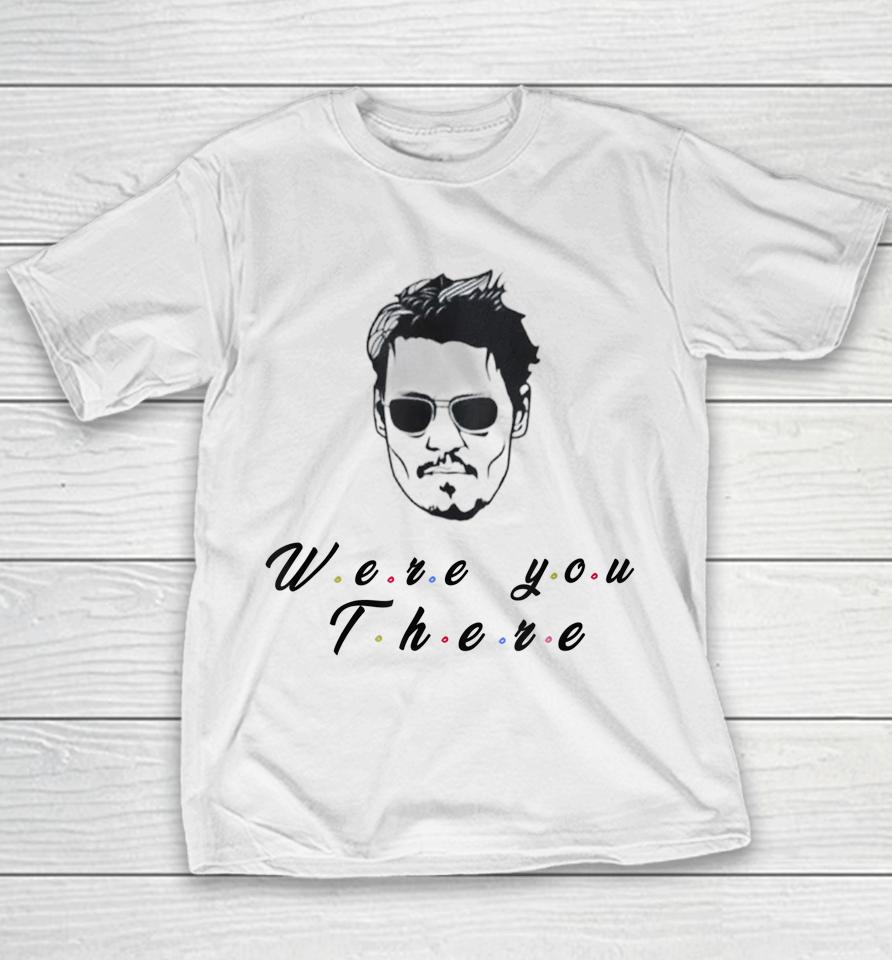 Funny Quote Depp Were You There Youth T-Shirt