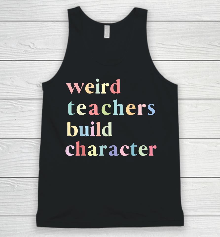 Funny Quotes Weird Teachers Build Character Teacher Unisex Tank Top