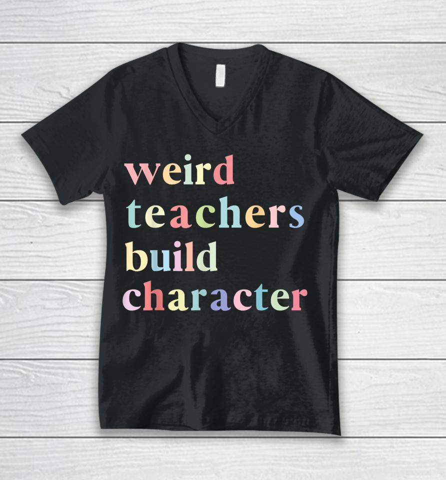 Funny Quotes Weird Teachers Build Character Teacher Unisex V-Neck T-Shirt