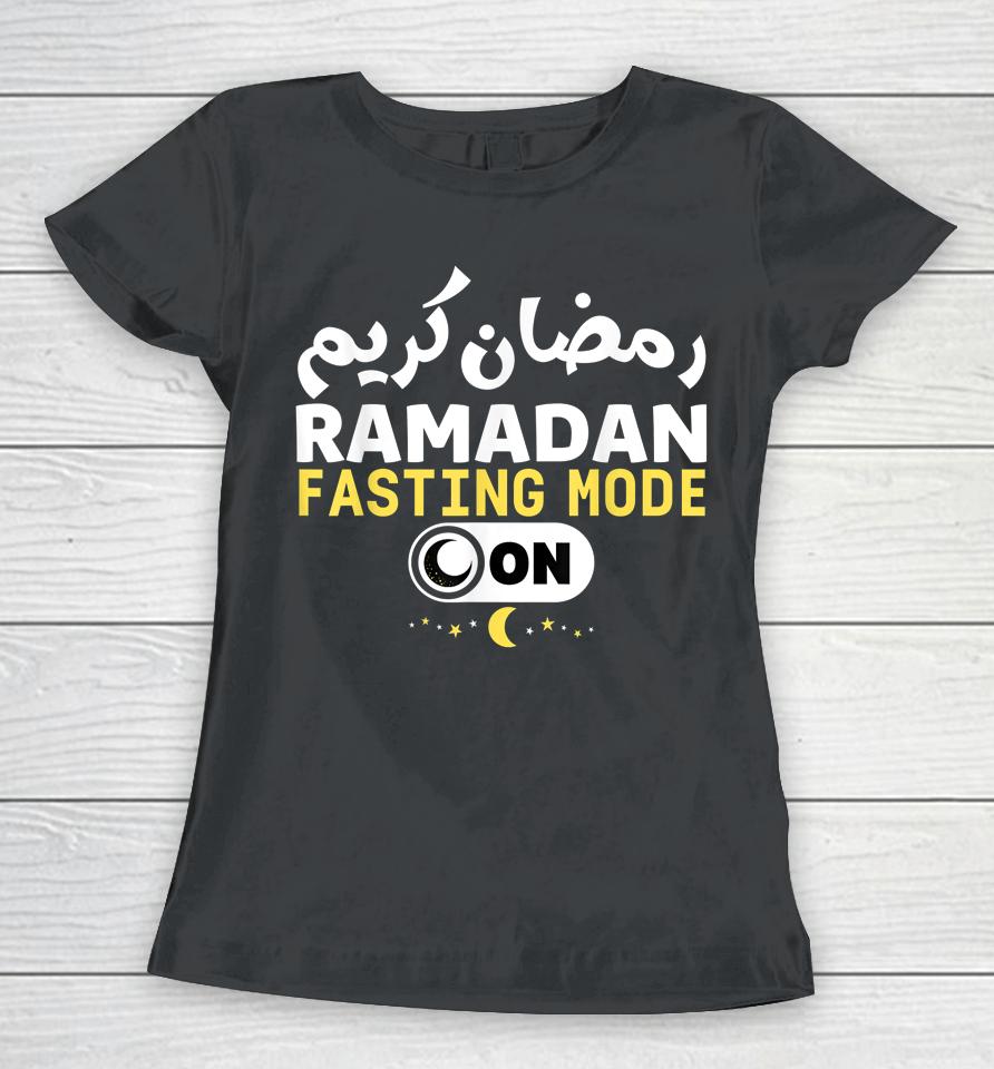 Funny Ramadan Karim Quote Fasting Mode On Cool Ramadan Karim Women T-Shirt