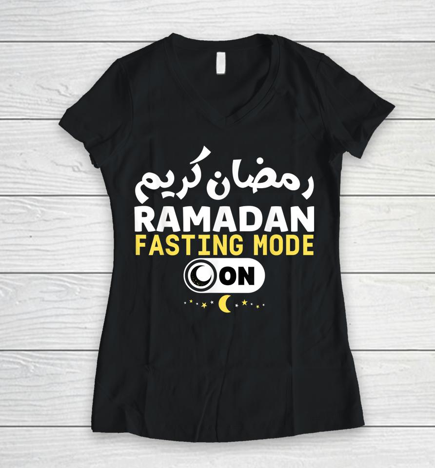 Funny Ramadan Karim Quote Fasting Mode On Cool Ramadan Karim Women V-Neck T-Shirt