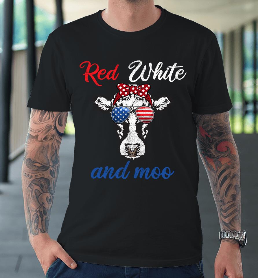 Funny Red White &Amp; Moo 4Th Of July Apparel Usa Patriotic Cow Premium T-Shirt