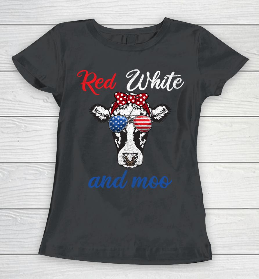 Funny Red White &Amp; Moo 4Th Of July Apparel Usa Patriotic Cow Women T-Shirt