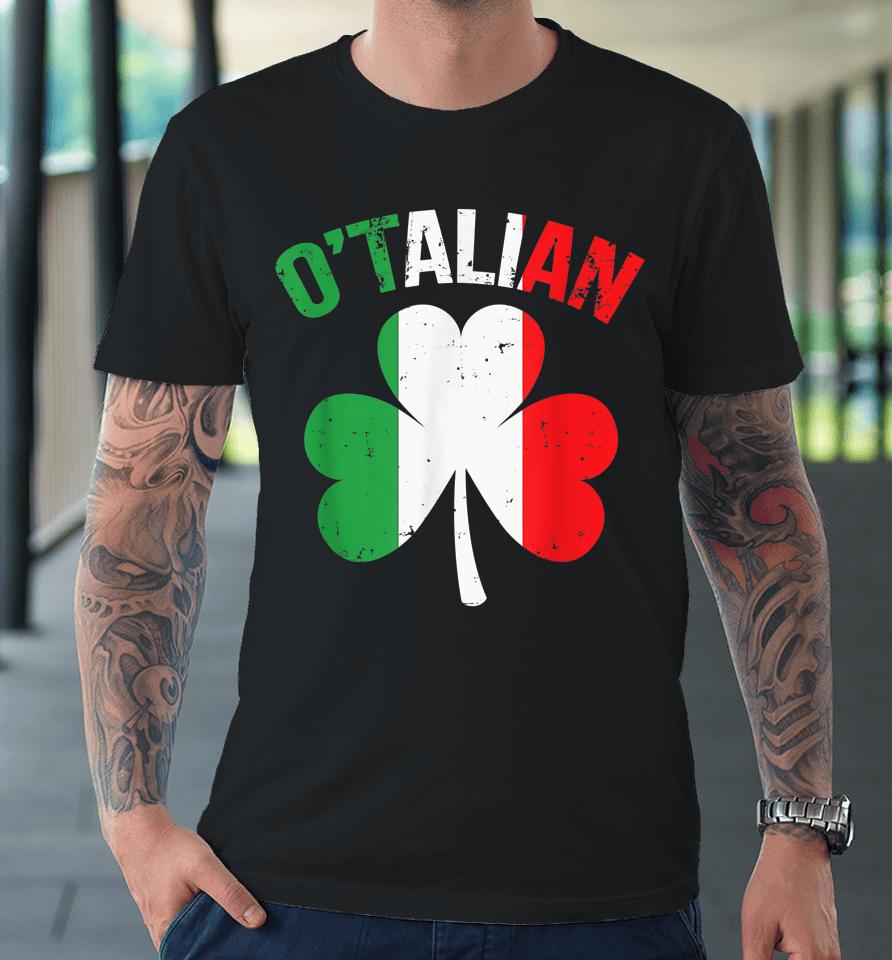 Funny Saint Patricks Day Irish Italian O'talian Premium T-Shirt