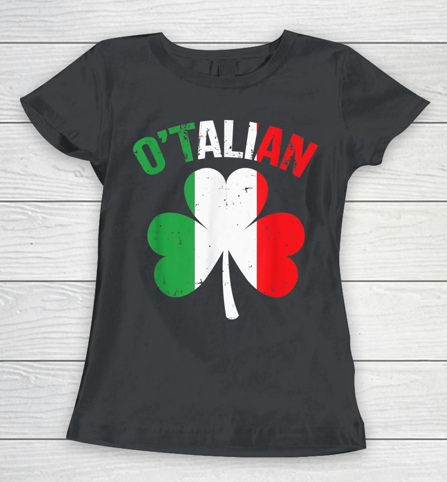 Funny Saint Patricks Day Irish Italian O'talian Women T-Shirt
