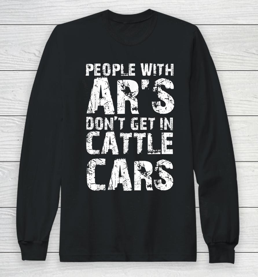 Funny Sarcastic People With Ar's Don't Get In Cattle Cars Long Sleeve T-Shirt