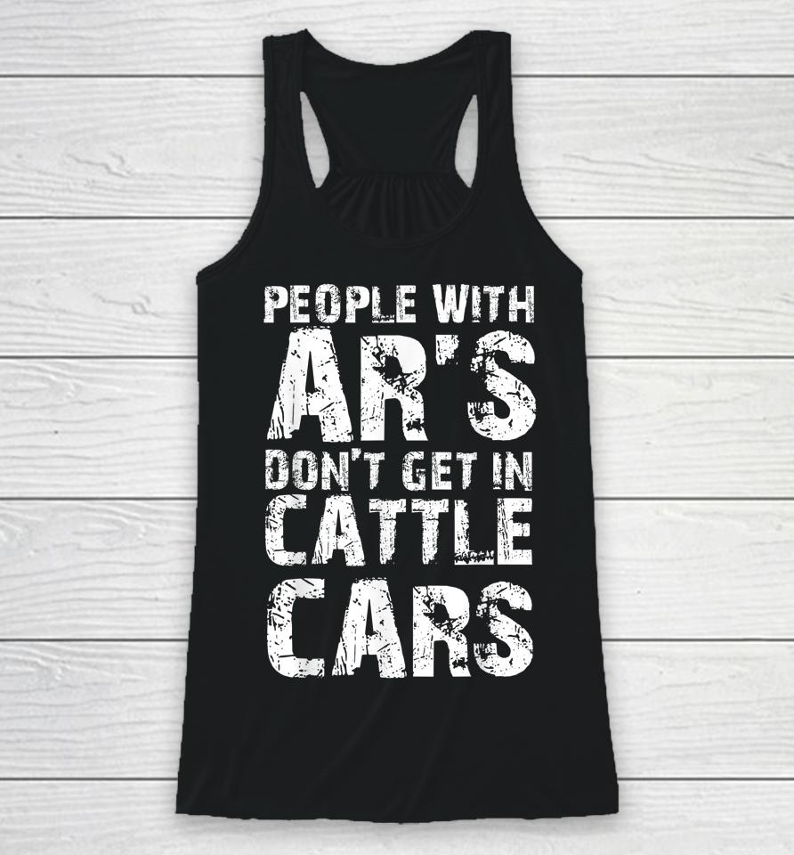 Funny Sarcastic People With Ar's Don't Get In Cattle Cars Racerback Tank