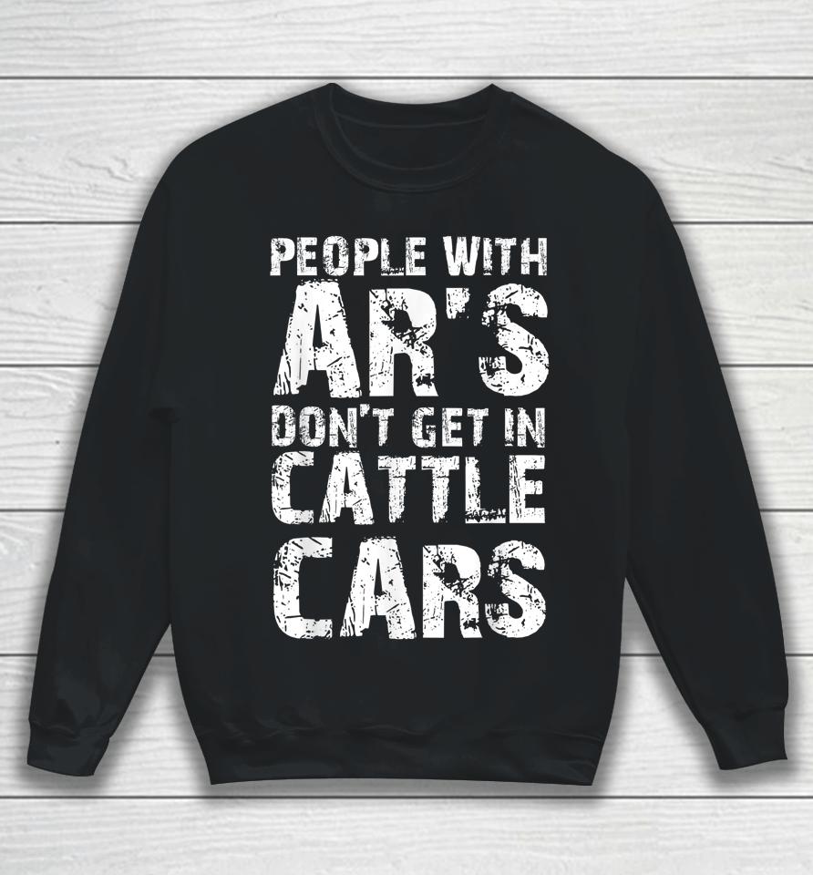 Funny Sarcastic People With Ar's Don't Get In Cattle Cars Sweatshirt