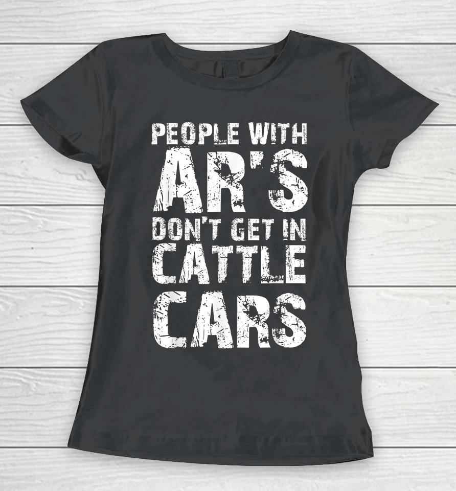 Funny Sarcastic People With Ar's Don't Get In Cattle Cars Women T-Shirt