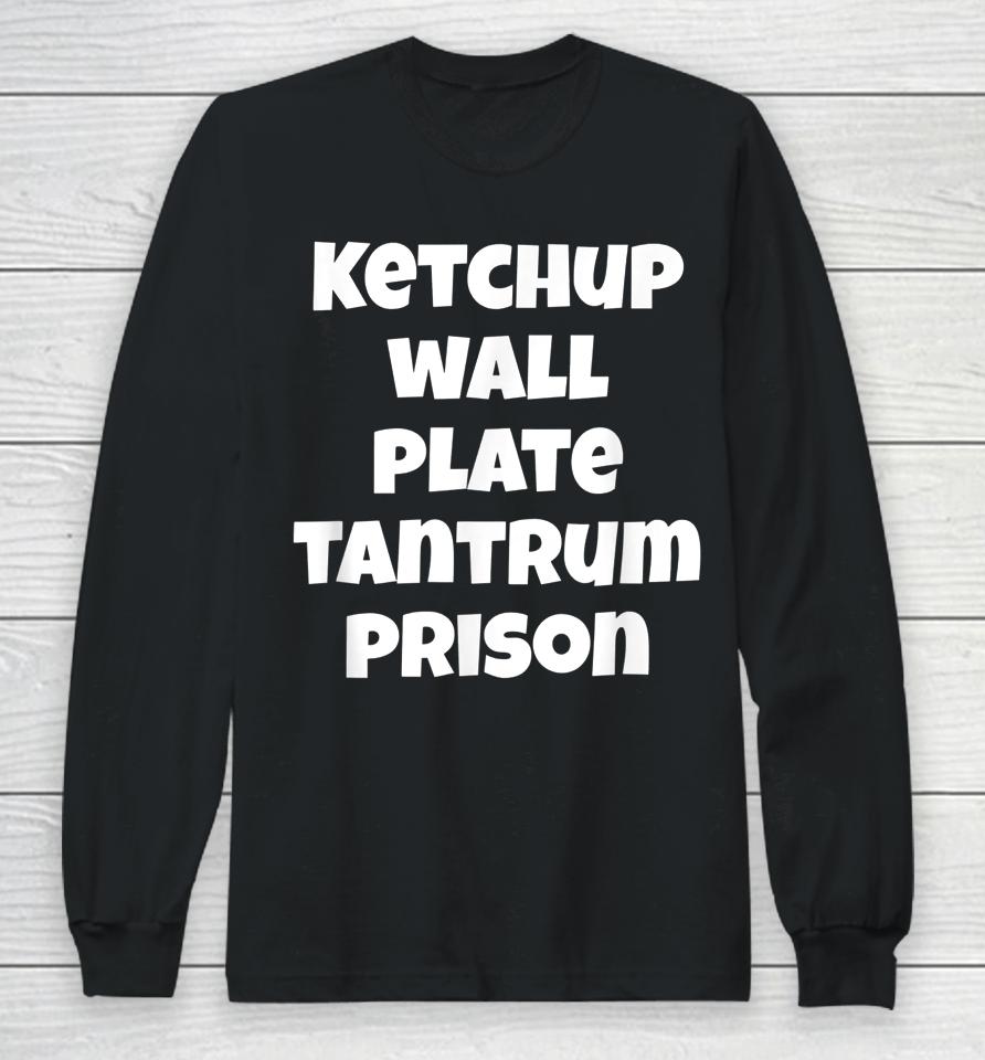 Funny Saying Quote Ketchup Wall Plate Tantrum Prison Long Sleeve T-Shirt