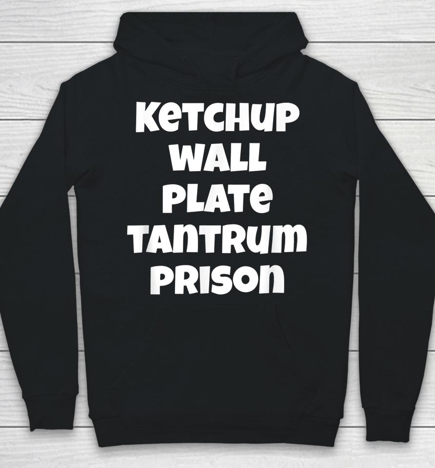 Funny Saying Quote Ketchup Wall Plate Tantrum Prison Hoodie